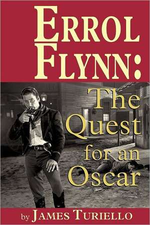 Errol Flynn: The Quest for an Oscar de James Turiello