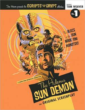 Scripts from the Crypt: The Hideous Sun Demon de Tom Weaver