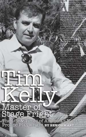 Tim Kelly - Master of Stage Fright (Hardback) de Ben Ohmart