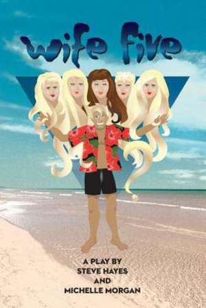 Wife Five - A Play de Steve Hayes