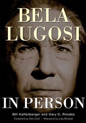 Bela Lugosi in Person de Gary D. Rhodes