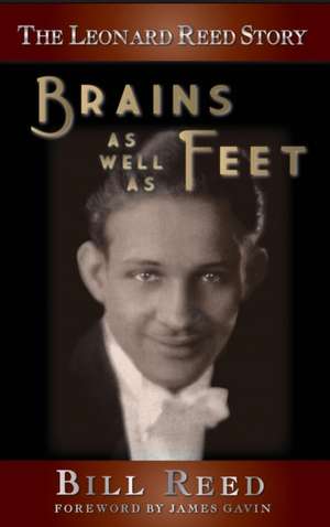 The Leonard Reed Story: Brains as Well as Feet (Hardback) de Bill Reed