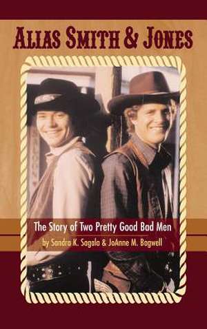 Alias Smith & Jones: The Story of Two Pretty Good Bad Men (Hardback) de Joanne M. Bagwell