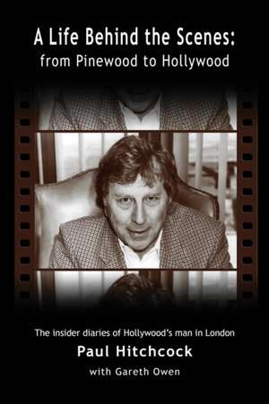 A Life Behind the Scenes: From Pinewood to Hollywood de Paul Hitchcock