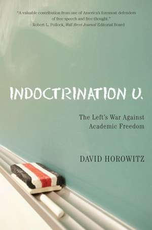 Indoctrination U: The Lefts War Against Academic Freedom de David Horowitz