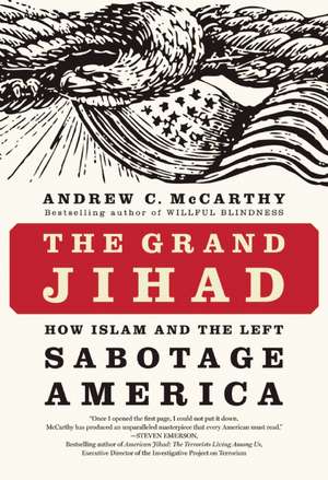 The Grand Jihad: How Islam and the Left Sabotage America de Andrew C. McCarthy