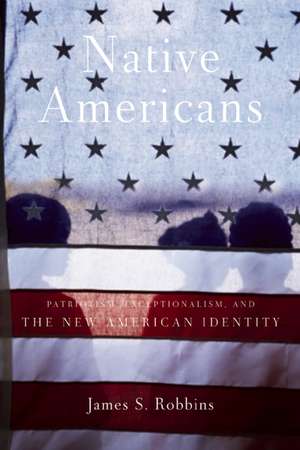 Native Americans: Patriotism, Exceptionalism, and the New American Identity de James S Robbins