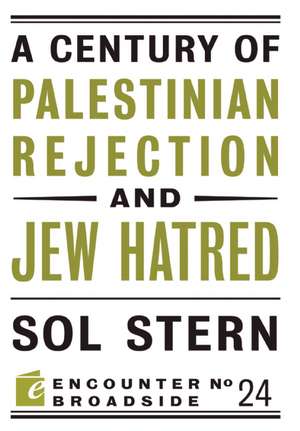 A Century of Palestinian Rejectionism and Jew Hatred de Sol Stern