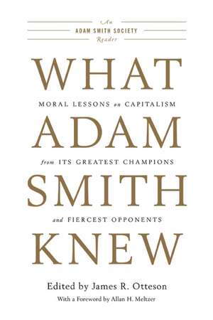 What Adam Smith Knew: Moral Lessons on Capitalism from Its Greatest Champions and Fiercest Opponents de James R. Otteson