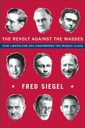 The Revolt Against the Masses: How Liberalism Has Undermined the Middle Class de Fred Siegel