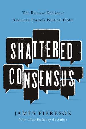 Shattered Consensus: The Rise and Decline of America's Postwar Political Order de James Piereson