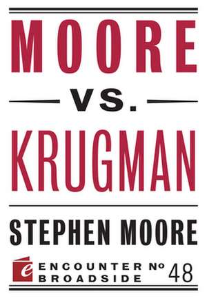 Moore vs. Krugman de Stephen Moore