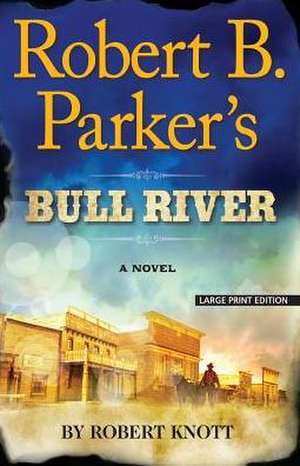 Robert B. Parker's Bull River de Robert Knott