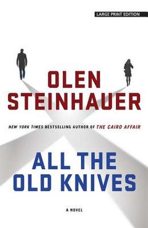 All the Old Knives de Olen Steinhauer