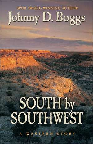 South by Southwest: A Western Story de Johnny D. Boggs