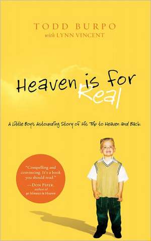 Heaven Is for Real: A Little Boy's Astounding Story of His Trip to Heaven and Back de Todd Burpo