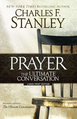 Prayer: The Ultimate Conversation de Charles F. Stanley