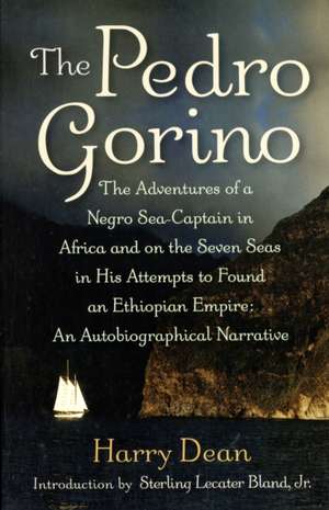 The Pedro Gorino: The Adventures of a Negro Sea-Captain in Africa and on the Seven Seas in His Attempts to Found an Ethiopian Empire de Harry Dean