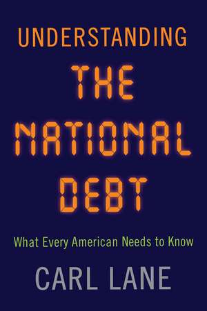 Understanding the National Debt: What Every American Needs to Know de Carl Lane