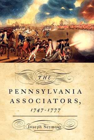 The Pennsylvania Associators, 1747–1777 de Joseph Seymour