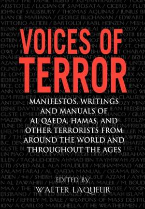 Voices of Terror: Manifestos, Writings, and Manuals of Al-Qaeda, Hamas and Other Terrorists from Around the World and Throughout the Age de Walter Laqueur