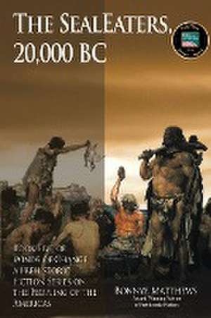 The SealEaters, 20,000 BC de Bonnye Matthews