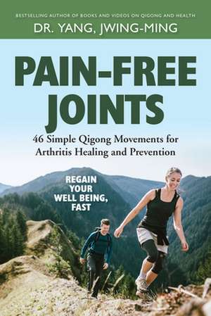 PAIN FREE JOINTS 46 SIMPLE QIGONG MOVE de Jwing Ming Yang