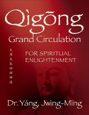 Qigong Grand Circulation For Spiritual Enlightenment de Jwing Ming Yang