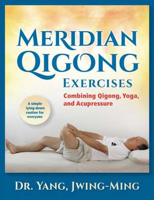 Meridian Qigong Exercises de Jwing Ming Yang