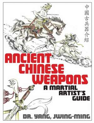 Ancient Chinese Weapons de Jwing Ming Yang