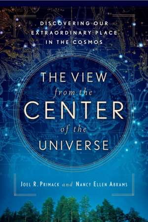 The View From The Center Of The Universe de Joel R. Primack