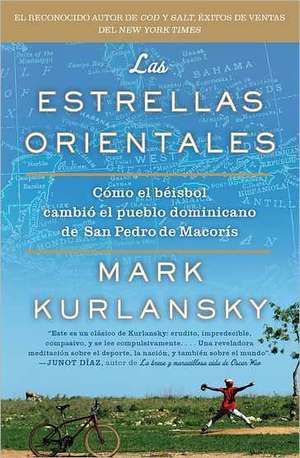 The Eastern Stars: How Baseball Changed the Dominican Town of San Pedro de Macoris de Mark Kurlansky