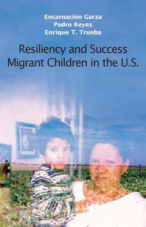 Resiliency and Success: Migrant Children in the U.S. de Encarnacion Garza