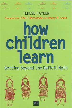 How Children Learn: Getting Beyond the Deficit Myth de Terese Fayden