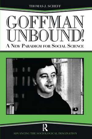 Goffman Unbound!: A New Paradigm for Social Science de Thomas J. Scheff