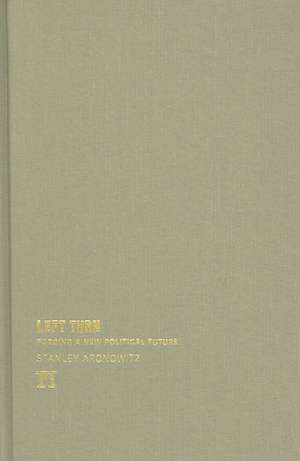 Left Turn: Forging a New Political Future de Stanley Aronowitz