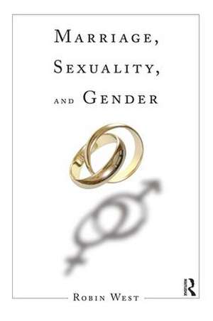 Marriage, Sexuality, and Gender de Robin West