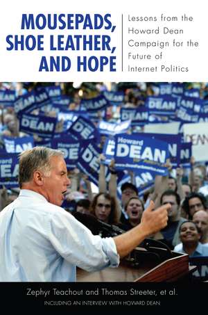 Mousepads, Shoe Leather, and Hope: Lessons from the Howard Dean Campaign for the Future of Internet Politics de Zephyr Teachout