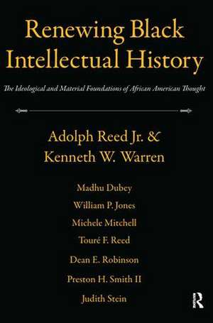 Renewing Black Intellectual History: The Ideological and Material Foundations of African American Thought de Adolph Reed