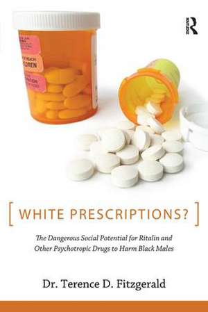 White Prescriptions?: The Dangerous Social Potential for Ritalin and Other Psychotropic Drugs to Harm Black Males de Terence D. Fitzgerald