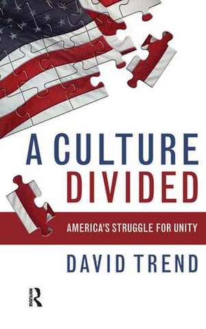 Culture Divided: America's Struggle for Unity de David Trend