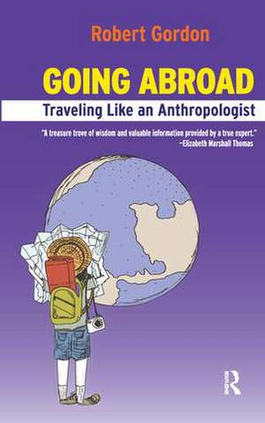 Going Abroad: Traveling Like an Anthropologist de Rob Gordon