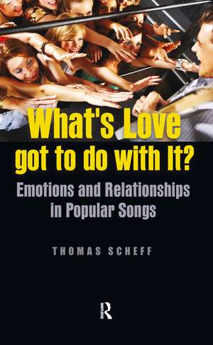 What's Love Got to Do with It?: Emotions and Relationships in Pop Songs de Thomas J. Scheff