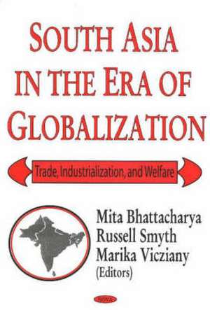 South Asia in the Era of Globalization de Mita Bhattacharya