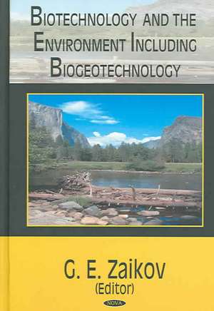 Biotechnology and the Environment Including Biogeotechnology de G. E. Zaikov