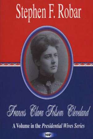 Frances Clara Folsom Cleveland de Stephen F. Robar