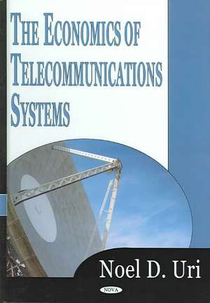 The Economics of Telecommunications Systems de Noel D. Uri