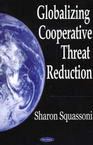 Squassoni, S: Globalizing Cooperative Threat Reduction de Sharon Squassoni