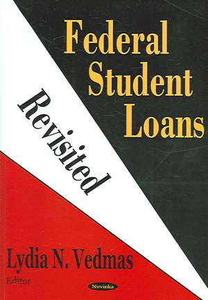 Federal Student Loans Revisited de Lydia N Vedmas