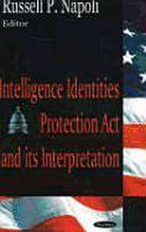 Intelligence Identities Protection Act and Its Interpretation de Russell P. Napoli